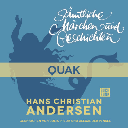 Ганс Христиан Андерсен - H. C. Andersen: Sämtliche Märchen und Geschichten, Quak
