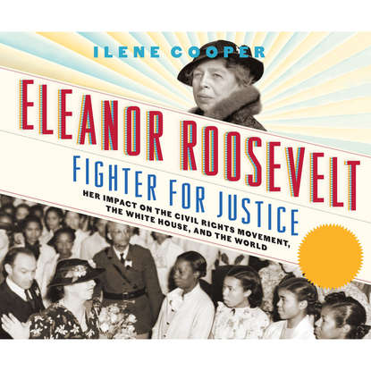 

Eleanor Roosevelt, Fighter for Justice - Her Impact on the Civil Rights Movement, the White House, and the World (Unabridged)