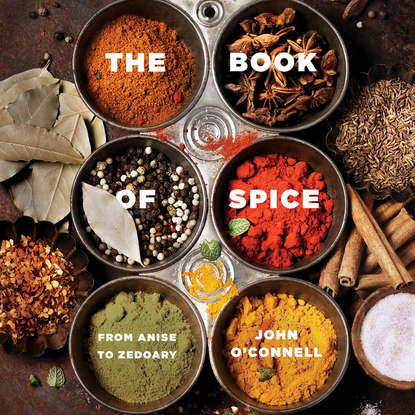 

The Book of Spice - From Anise to Zedoary (Unabridged)