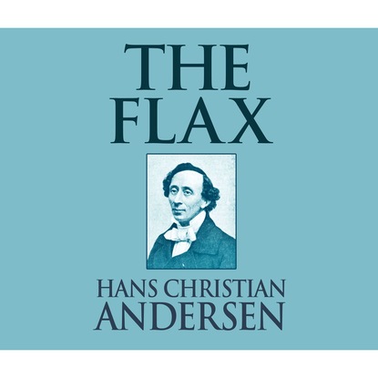 Ганс Христиан Андерсен - The Flax (Unabridged)