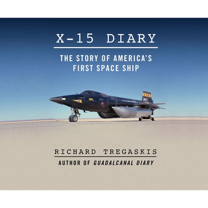 

X-15 Diary - The Story of America's First Spaceship (Unabridged)