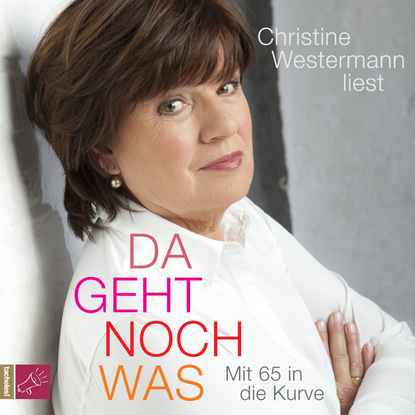 Da geht noch was - Mit 65 in die Kurve (ungekürzt) - Christine Westermann