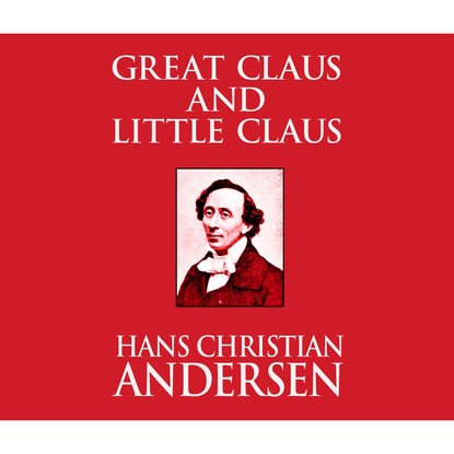 Ганс Христиан Андерсен - Great Claus and Little Claus (Unabridged)