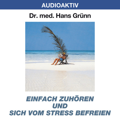 Dr. Hans Gr?nn — Einfach zuh?ren und sich vom Stress befreien