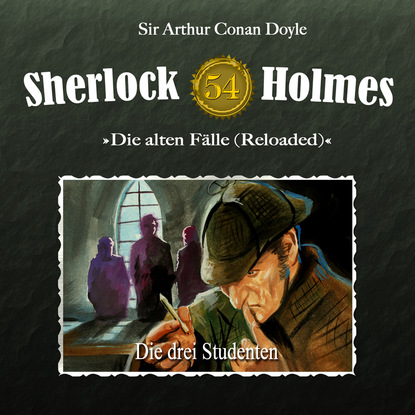 Артур Конан Дойл - Sherlock Holmes, Die alten Fälle (Reloaded), Fall 54: Die drei Studenten