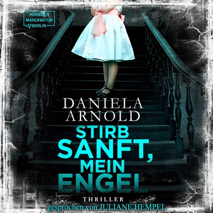 Daniela Arnold — Stirb sanft, mein Engel (Ungek?rzt)