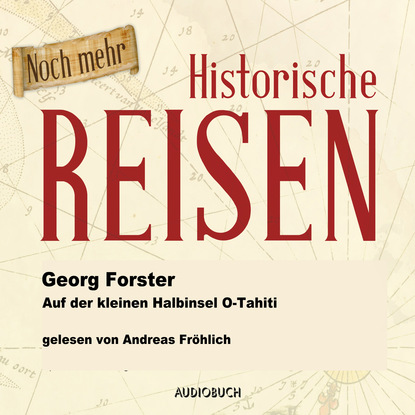 Georg Forster — Auf der kleinen Halbinsel O-Tahiti (Lesung in Ausz?gen)