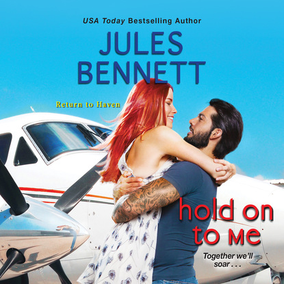 Jules Bennett — Hold On to Me - Return to Haven, Book 3 (Unabridged)