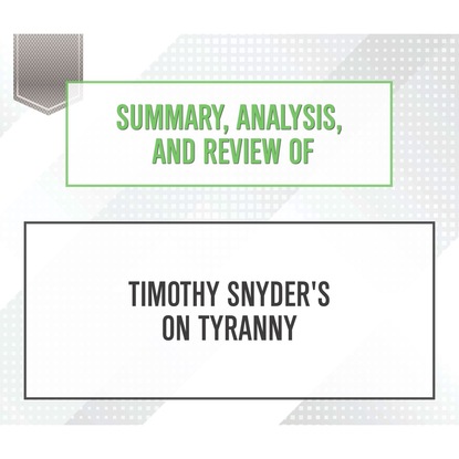 Ксюша Ангел - Summary, Analysis, and Review of Timothy Snyder's On Tyranny: Twenty Lessons from the Twentieth Century (Unabridged)