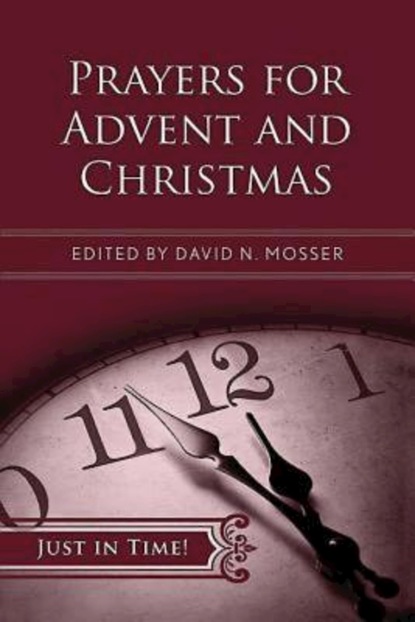 David N. Mosser - Just in Time! Prayers for Advent and Christmas