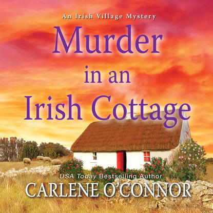 Carlene O'Connor — Murder in an Irish Cottage - Irish Village Mystery, Book 5 (Unabridged)