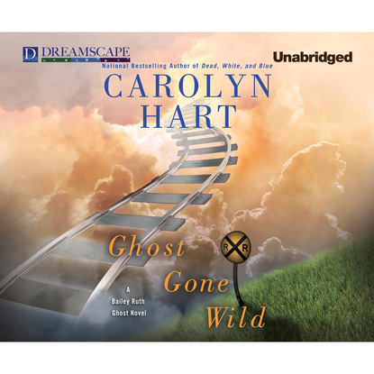 Carolyn Hart — Ghost Gone Wild - A Bailey Ruth Ghost Novel 4 (Unabridged)