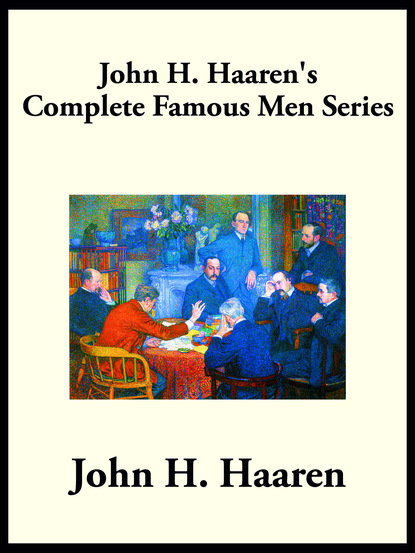 John H. Haaren - John H. Haaren’s Complete Famous Men Series