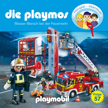 Die Playmos - Das Original Playmobil H?rspiel, Folge 57: Wasser Marsch bei der Feuerwehr
