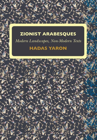 Hadas Yaron - Zionist Arabesques