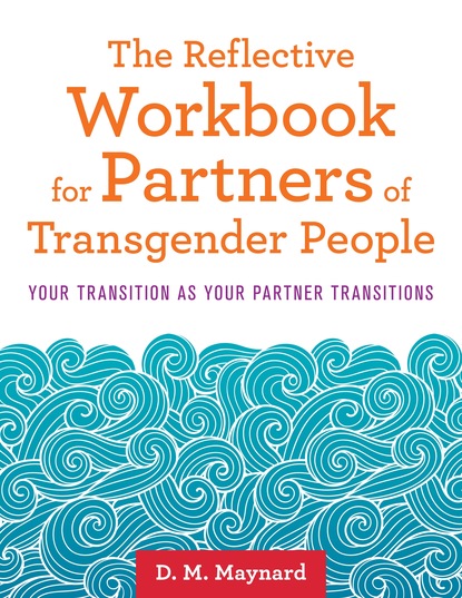 D. M. Maynard - The Reflective Workbook for Partners of Transgender People