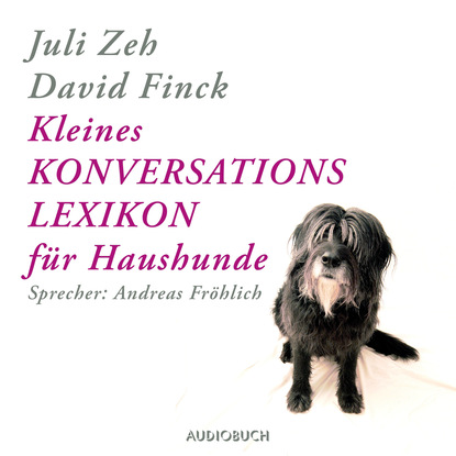 Juli  Zeh - Kleines Konversationslexikon für Haushunde (Gekürzt)