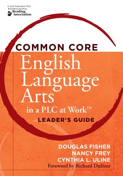 Нэнси Фрей - Common Core English Language Arts in a PLC at Work®, Leader's Guide