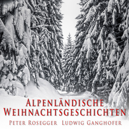 Ludwig Ganghofer — Alpenl?ndische Weihnachtsgeschichten