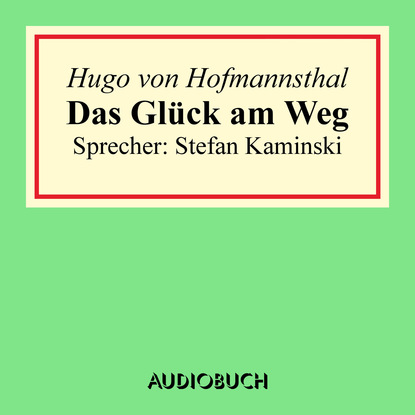 Hugo von Hofmannsthal - Das Glück am Weg