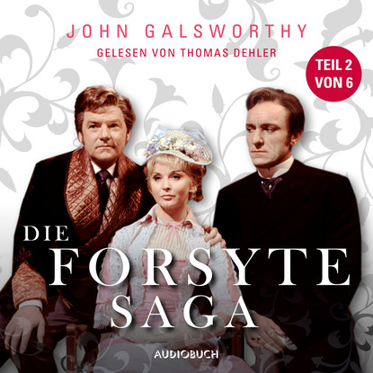 John Galsworthy - Die Forsyte Saga, Teil 2 von 6 (Ungekürzt)