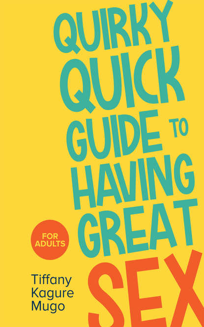 Tiffany Kagure Mugo — Quirky Quick Guide to Having Great Sex