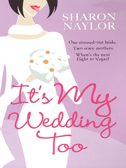 Sharon  Naylor - It's My Wedding Too