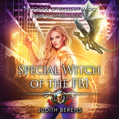 Ксюша Ангел - Special Witch of the FBI - School of Necessary Magic Raine Campbell - An Urban Fantasy Action Adventure, Book 3 (Unabridged)