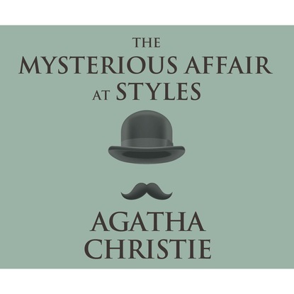 Agatha Christie - The Mysterious Affair at Styles - A Hercule Poirot Mystery 1 (Unabridged)