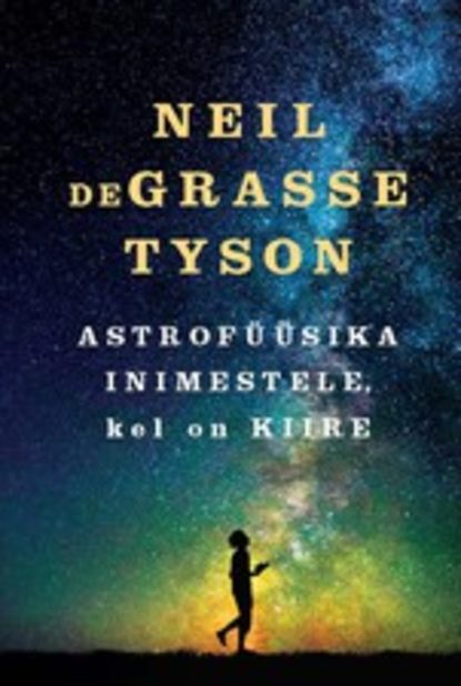 Нил Деграсс Тайсон - Astrofüüsika inimestele, kellel on kiire