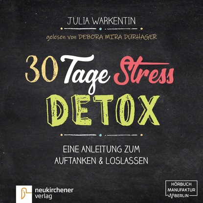 30 Tage Stress-Detox - Eine Anleitung zum Auftanken und Loslassen (Ungek?rzt)