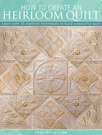 Pauline Ineson - How to Create an Heirloom Quilt