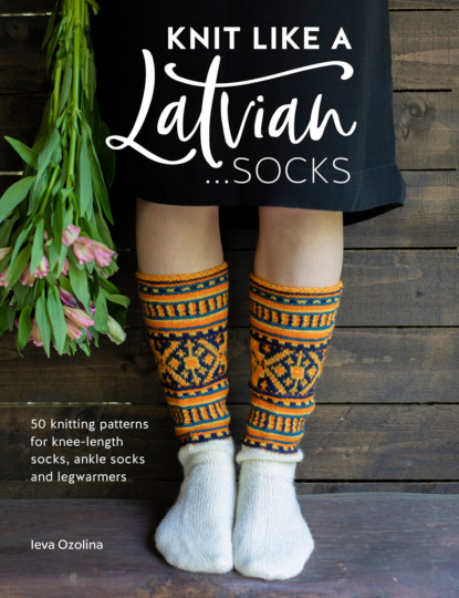 Ieva Ozolina - Knit Like a Latvian: Socks