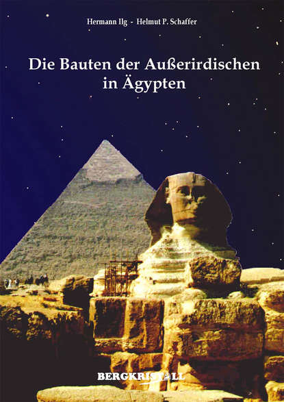 Die Bauten der Außerirdischen in Ägypten - Hermann Ilg