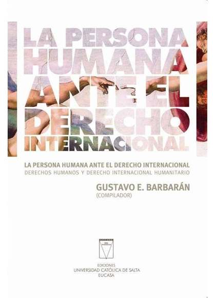 Gustavo Barbarán - La persona humana ante el derecho internacional