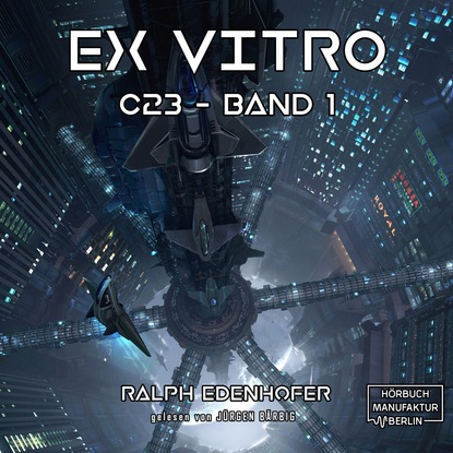 c23, Band 1: Ex Vitro (Ungekürzt) - Ralph Edenhofer
