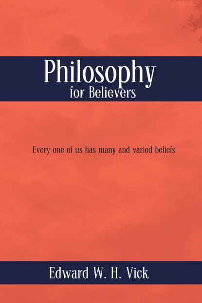 Edward W. H. Vick - Philosophy for Believers