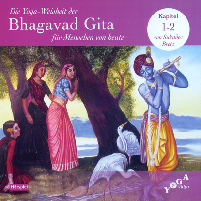 Die Yoga-Weisheit der Bhagavad Gita f?r Menschen von heute