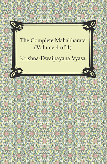 Krishna-Dwaipayana Vyasa - The Complete Mahabharata (Volume 4 of 4, Books 13 to 18)