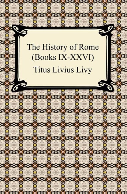 

The History of Rome (Books IX-XXVI)