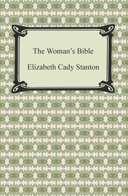 Elizabeth Cady Stanton - The Woman's Bible