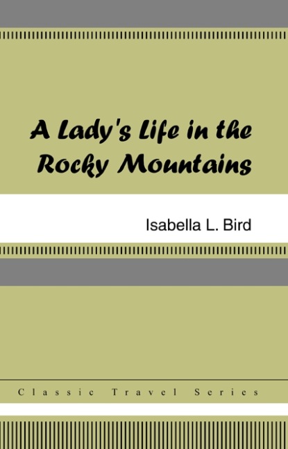 

A Lady's Life in the Rocky Mountains