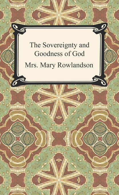 Mrs. Mary Rowlandson - The Sovereignty and Goodness of God: A Narrative of the Captivity and Restoration of Mrs. Mary Rowlandson