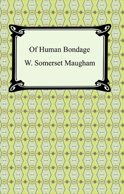 Somerset Maugham - Of Human Bondage