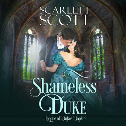 Shameless Duke - League of Dukes, Book 4 (Unabridged) (Scarlett Scott). 