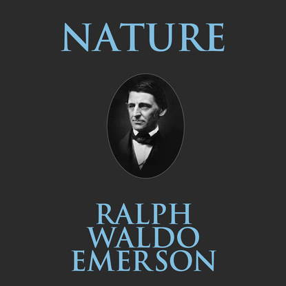 Ralph Waldo Emerson - Nature (Unabridged)