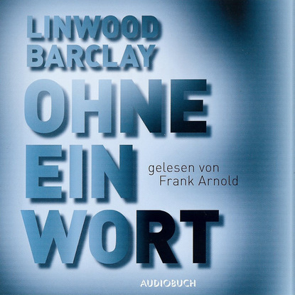 Linwood Barclay — Ohne ein Wort (gek?rzte Fassung)