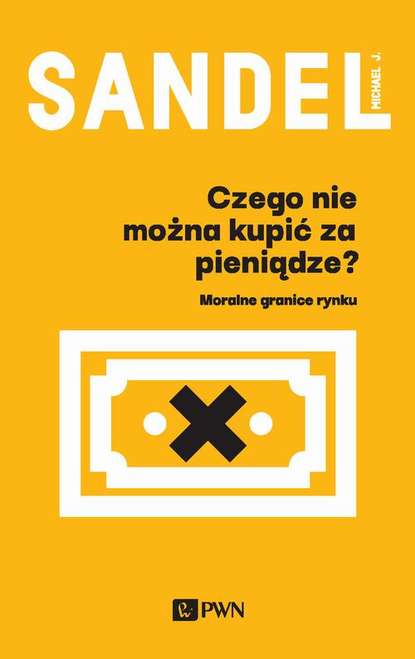 Michael J. Sandel - Czego nie można kupić za pieniądze?