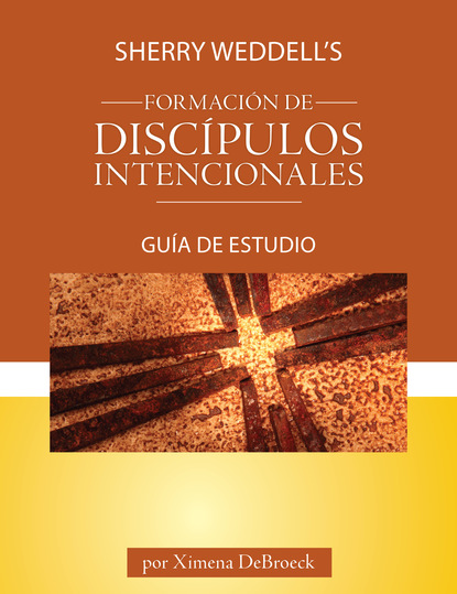 Ximena DeBroeck - Sherry Weddell's Forming Intentional Disciples Study Guide, Spanish