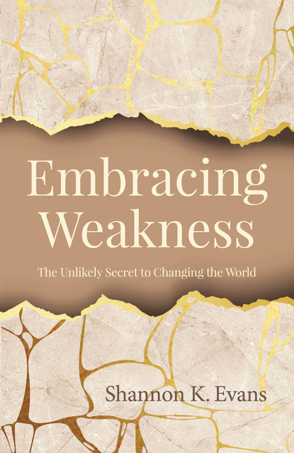 

Embracing Weakness